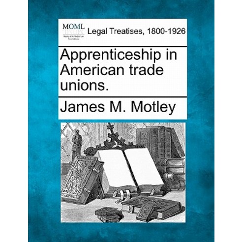 Apprenticeship in American Trade Unions. Paperback, Gale Ecco, Making of Modern Law