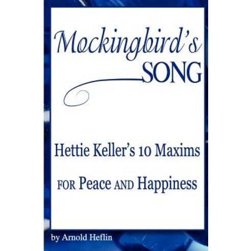 Mockingbird''s Song: Hettie Keller''s 10 Maxims for Peace and Happiness Paperback, Mockingbird''s Song