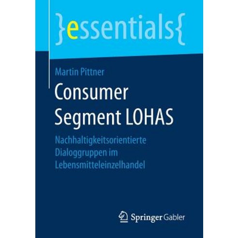 Consumer Segment Lohas: Nachhaltigkeitsorientierte Dialoggruppen Im Lebensmitteleinzelhandel Paperback, Springer Gabler