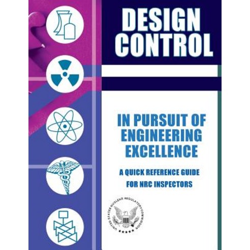 Design Control in Pursuit of Engineering Excellence: A Quick Reference Guide for NRC Inspectors Paperback, Createspace Independent Publishing Platform