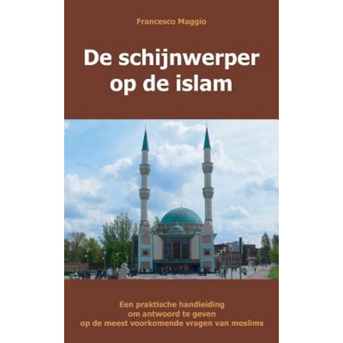de Schijnwerper Op de Islam: Een Praktische Handleiding Om Antwoord Te Geven Op de Meest Voorkomende Vragen Van Moslims Paperback, VTR Publications