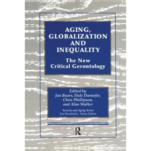 Aging Globalization and Inequality: The New Critical Gerontology Paperback, Routledge