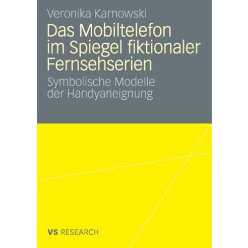 Das Mobiltelefon Im Spiegel Fiktionaler Fernsehserien: Symbolische Modelle Der Handyaneignung Paperback, Vs Verlag Fur Sozialwissenschaften