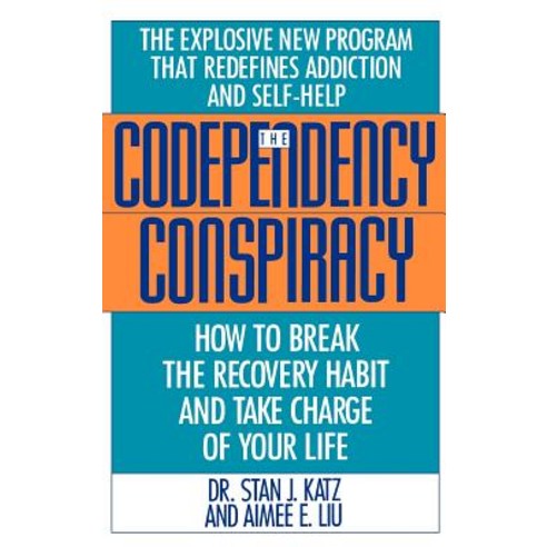 Codependency Conspiracy: How to Break the Recovery Habit and Take ...