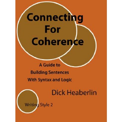 Connecting for Coherence: A Guide to Building Sentences with Syntax and Logic: Writing Style 2 Paperback, Orange House Books