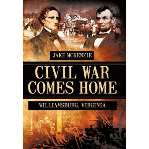 Civil War Comes Home: The Battle of Williamsburg Hardcover, Authorhouse