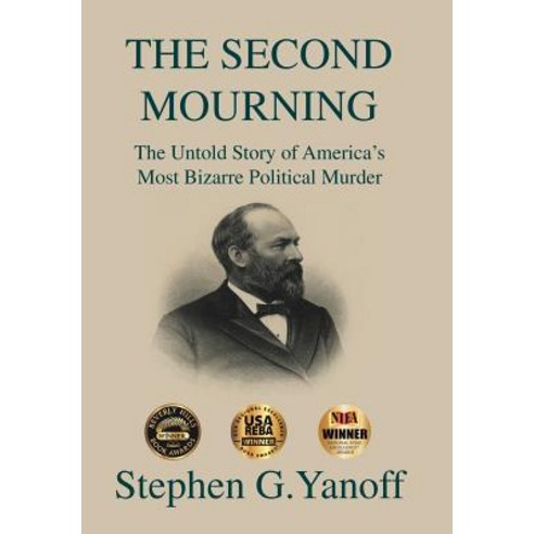 The Second Mourning: The Untold Story of America''s Most Bizarre Political Murder Hardcover, Authorhouse