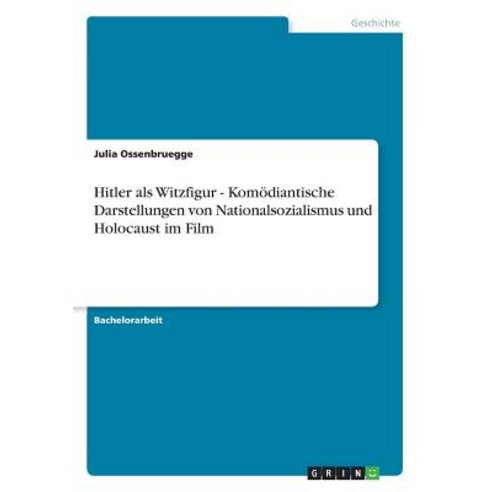 Hitler ALS Witzfigur - Komodiantische Darstellungen Von Nationalsozialismus Und Holocaust Im Film Paperback, Grin Publishing