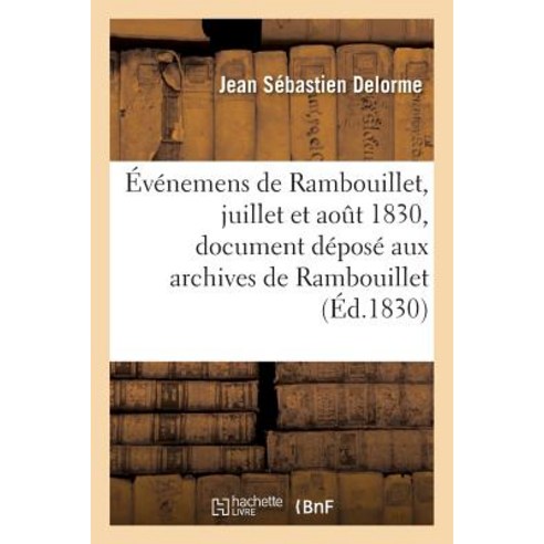 Evenemens de Rambouillet Juillet Et Aout 1830: Extrait D''Un Document Depose Aux Archives de La Ville de Rambouillet Paperback, Hachette Livre Bnf
