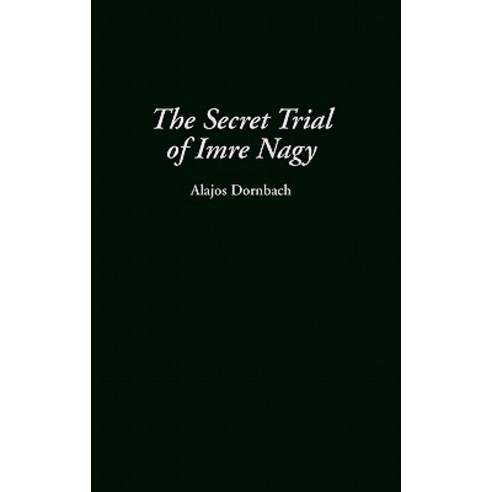 The Secret Trial of Imre Nagy Hardcover, Praeger