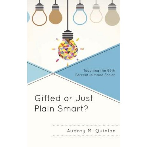 Gifted or Just Plain Smart?: Teaching the 99th Percentile Made Easier Hardcover, Rowman & Littlefield Publishers