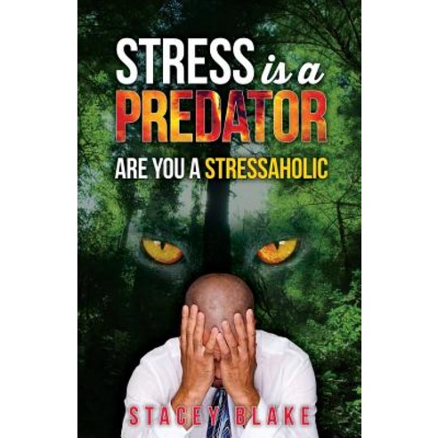 Stress Is a Predator: Are You a Stressaholic Paperback, Lightwalk Publishing