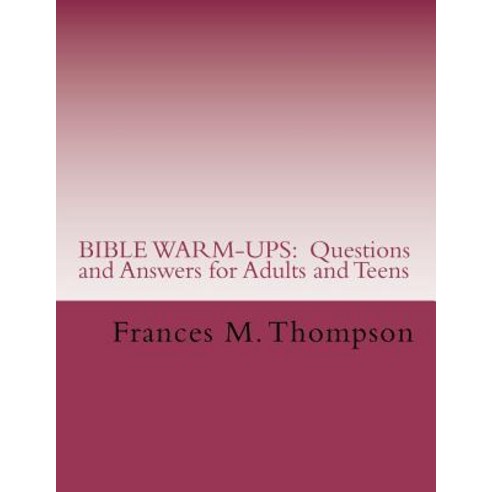 Bible Warm-Ups: Questions and Answers for Adults and Teens Paperback, Createspace Independent Publishing Platform