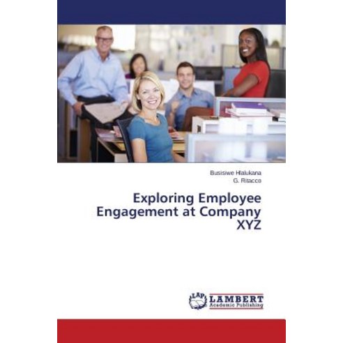 Exploring Employee Engagement at Company Xyz Paperback, LAP Lambert Academic Publishing