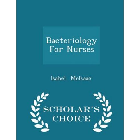 Bacteriology for Nurses - Scholar''s Choice Edition Paperback