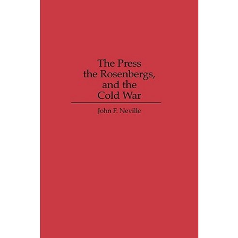 The Press the Rosenbergs and the Cold War Hardcover, Praeger Publishers