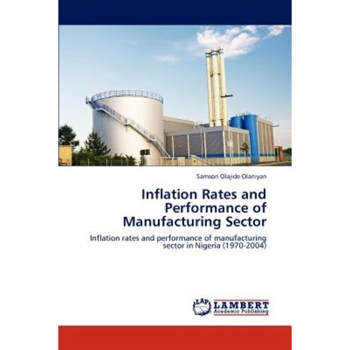 Inflation Rates and Performance of Manufacturing Sector Paperback, LAP Lambert Academic Publishing