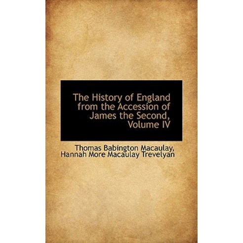 The History of England from the Accession of James the Second Volume IV Hardcover, BiblioLife
