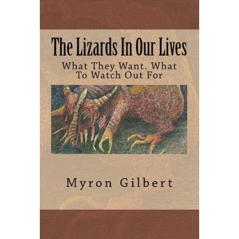 The Lizards in Our Lives: What They Want. What to Watch Out for Paperback, Createspace Independent Publishing Platform