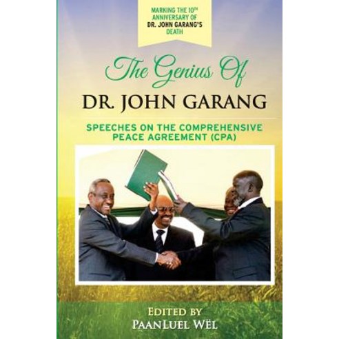 The Genius of Dr. John Garang: Speeches on the Comprehensive Peace Agreement (CPA) Paperback, Createspace Independent Publishing Platform