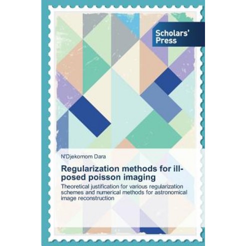 Regularization Methods for Ill-Posed Poisson Imaging Paperback, Scholars'' Press