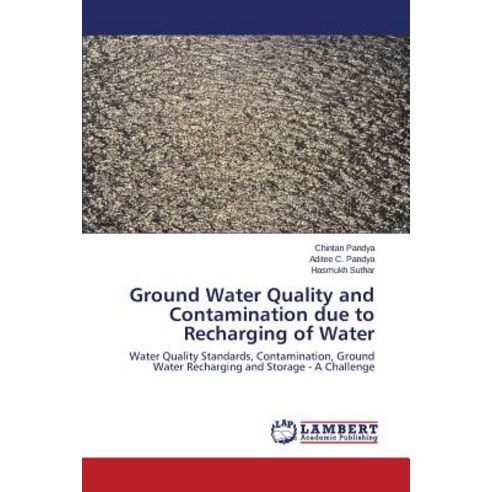 Ground Water Quality and Contamination Due to Recharging of Water Paperback, LAP Lambert Academic Publishing