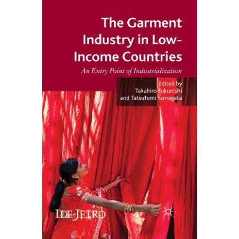The Garment Industry in Low-Income Countries: An Entry Point of Industrialization Paperback, Palgrave MacMillan