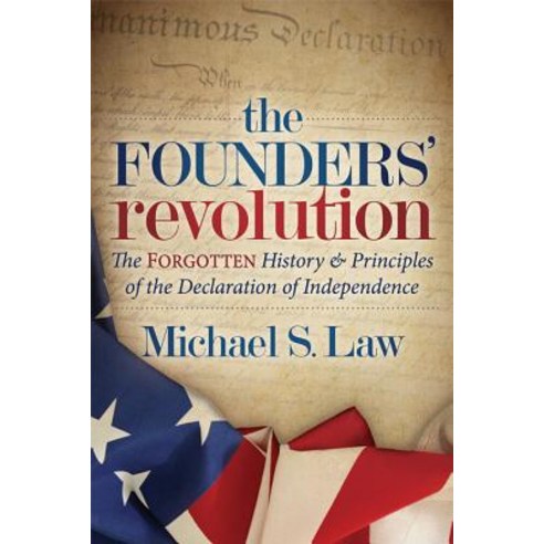 The Founders'' Revolution: The Forgotten History and Principles of the Declaration of Independence Paperback, Morgan James Publishing