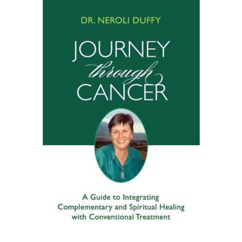 Journey Through Cancer: A Guide to Integrating Complementary and Spiritual Healing with Conventional Treatment Paperback, Darjeeling Press