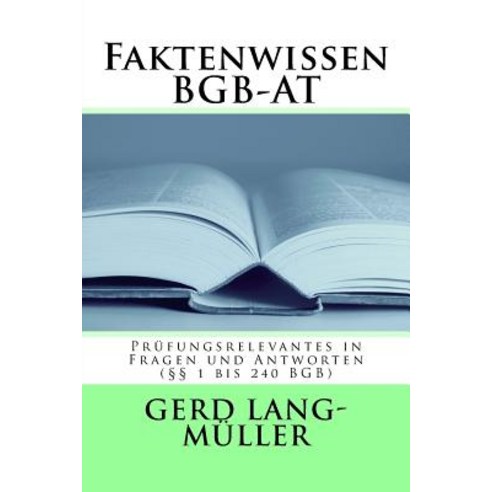 Faktenwissen Bgb-At: Prufungsrelevantes in Fragen Und Antworten ( 1 Bis 240 Bgb) Paperback, Createspace Independent Publishing Platform