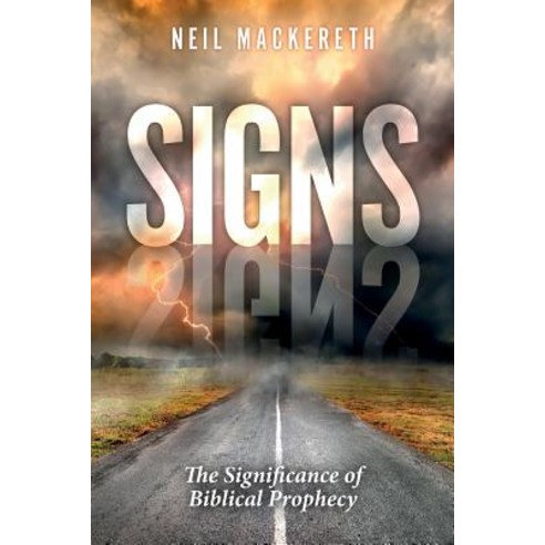 Signs: The Significance of Biblical Prophecy Paperback, Createspace Independent Publishing Platform