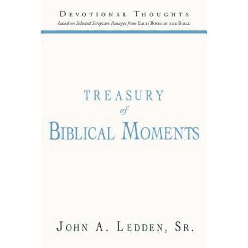 Treasury of Biblical Moments: Devotional Thoughts Based on Selected Scripture Passages from Each Book in the Bible Paperback, WestBow Press