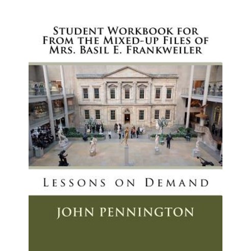 (영문도서) Student Workbook for from the Mixed-Up Files of Mrs. Basil E. Frankweiler: Lessons on Demand Paperback, Createspace Independent Publishing Platform