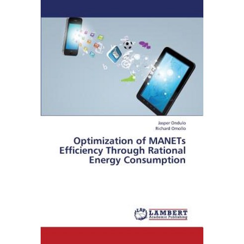 Optimization of Manets Efficiency Through Rational Energy Consumption Paperback, LAP Lambert Academic Publishing