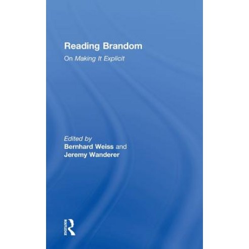 Reading Brandom: On Making It Explicit Hardcover, Routledge