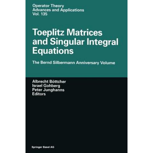 Toeplitz Matrices and Singular Integral Equations: The Bernd Silbermann Anniversary Volume Paperback, Birkhauser