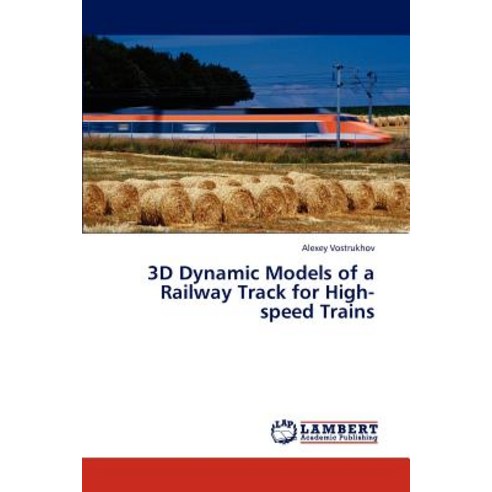 3D Dynamic Models of a Railway Track for High-Speed Trains Paperback, LAP Lambert Academic Publishing