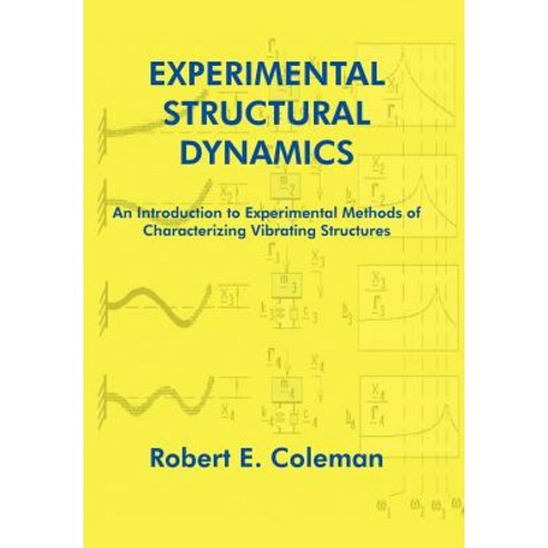 Experimental Structural Dynamics: An Introduction to Experimental Methods of Characterizing Vibrating Structures Hardcover, Authorhouse
