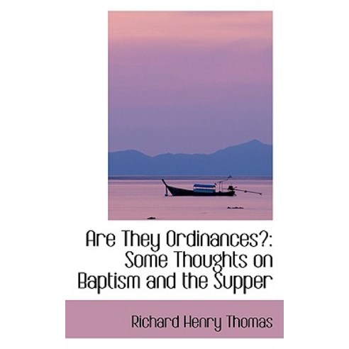Are They Ordinances?: Some Thoughts on Baptism and the Supper Paperback, BiblioLife