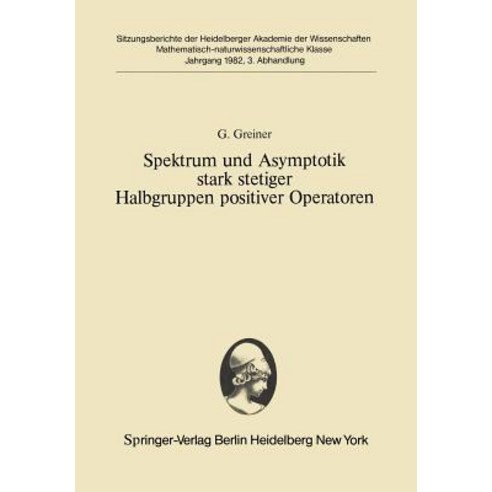 Spektrum Und Asymptotik Stark Stetiger Halbgruppen Positiver Operatoren: Vorgelegt in Der Sitzung Vom 12. Dezember 1981 Paperback, Springer