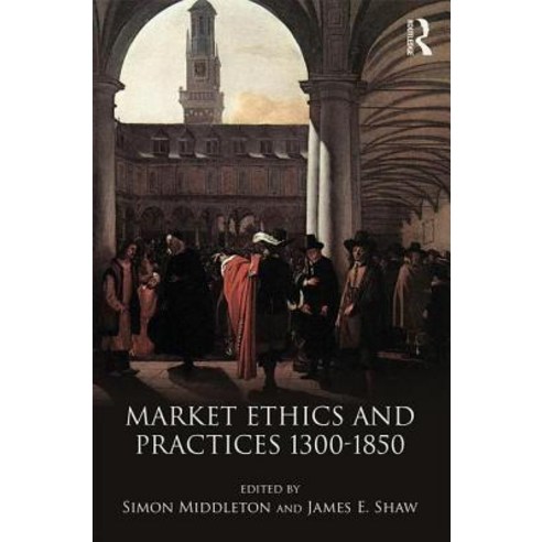 Market Ethics and Practices C.1300-1850 Paperback, Routledge