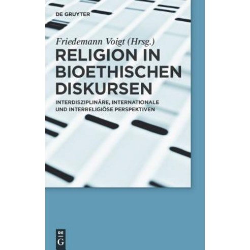 Religion in Bioethischen Diskursen: Interdisziplinare Internationale Und Interreligiose Perspektiven Hardcover, Walter de Gruyter