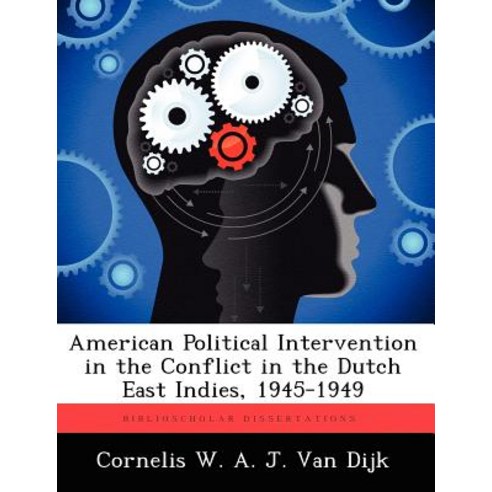 American Political Intervention in the Conflict in the Dutch East Indies 1945-1949 Paperback, Biblioscholar