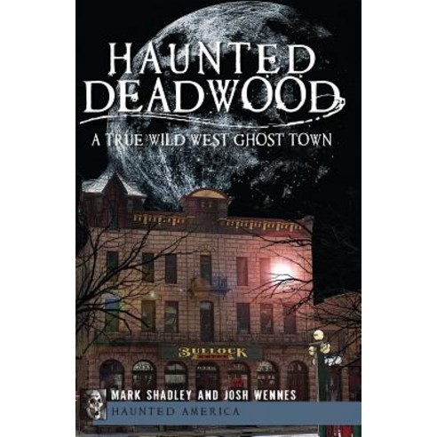 Haunted Deadwood: A True Wild West Ghost Town Paperback, History Press (SC)