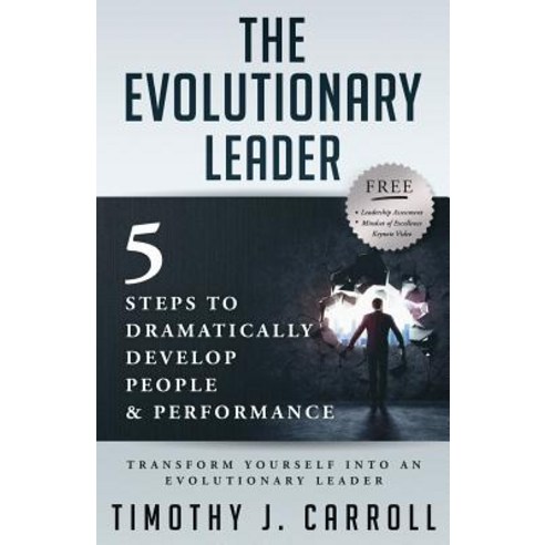 The Evolutionary Leader: 5 Steps to Dramatically Develop People and Performance Paperback, Carroll Consultancy Group
