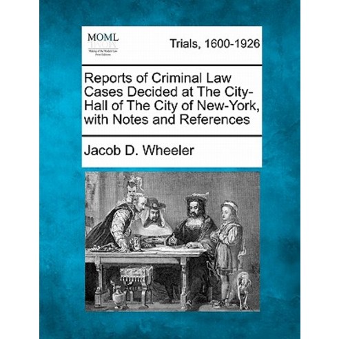 Reports of Criminal Law Cases Decided at the City-Hall of the City of New-York with Notes and References Paperback, Gale, Making of Modern Law