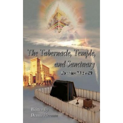 The Tabernacle Temple and Sanctuary: Exodus 28 to 40 Paperback, Createspace Independent Publishing Platform
