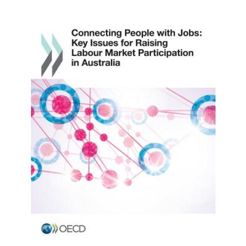 Connecting People with Jobs: Key Issues for Raising Labour Market Participation in Australia Paperback, Organization for Economic Co-Operation & Deve
