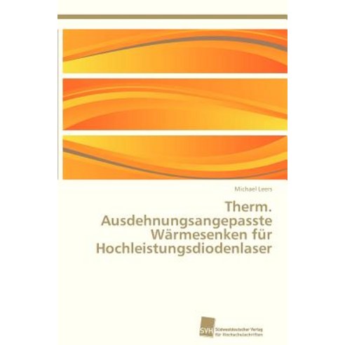 Therm. Ausdehnungsangepasste Warmesenken Fur Hochleistungsdiodenlaser Paperback, Sudwestdeutscher Verlag Fur Hochschulschrifte