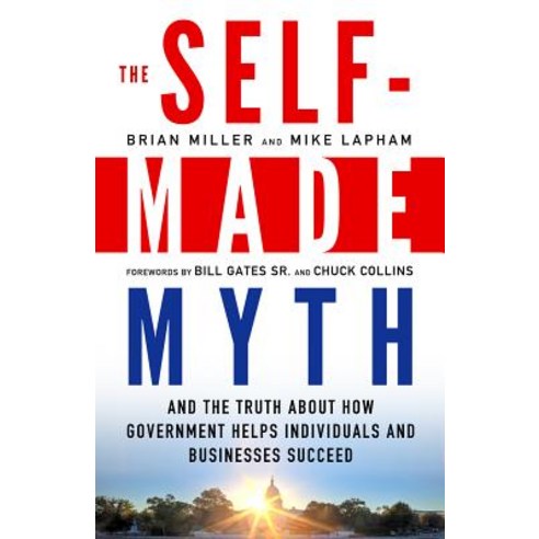 The Self-Made Myth: And the Truth about How Government Helps Individuals and Businesses Succeed Paperback, Berrett-Koehler Publishers